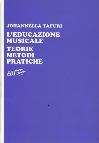 L' educazione musicale. Teorie, metodi, pratiche - Johannella Tafuri - Libro EDT 1996, Educazione musicale | Libraccio.it