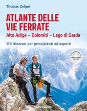 Atlante delle vie ferrate. Alto Adige, Dolomiti, Lago di Garda. 118 itinerari per principianti ed esperti
