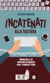 Incatenati alla tastiera. Manuale di sopravvivenza per traduttori