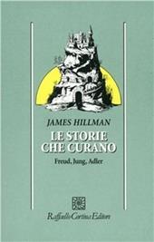 Le storie che curano. Freud, Jung, Adler