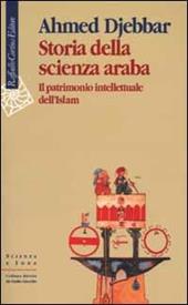 Storia della scienza araba. Il patrimonio intellettuale dell'Islam