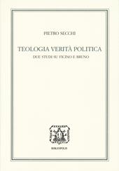 Teologia, verità, politica. Due studi su Ficino e Bruno