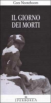 Il giorno dei morti - Cees Nooteboom - Libro Iperborea 2002, Gli Iperborei | Libraccio.it