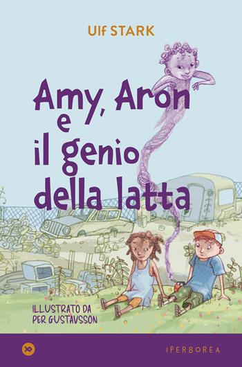 Amy, Aron e il genio della latta - Ulf Stark - Libro Iperborea 2023, miniborei, I | Libraccio.it