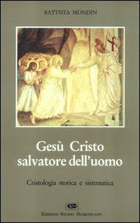 Gesù Cristo salvatore dell'uomo - Battista Mondin - Libro ESD-Edizioni Studio Domenicano 1993, Nuovo corso di teologia dogmatica | Libraccio.it