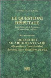 Le questioni disputate. Vol. 11\2: Questioni su argomenti vari.
