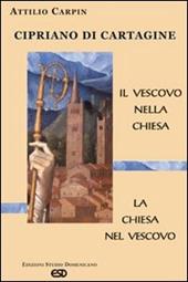 Cipriano di Cartagine. Il vescovo nella Chiesa. La Chiesa nel vescovo