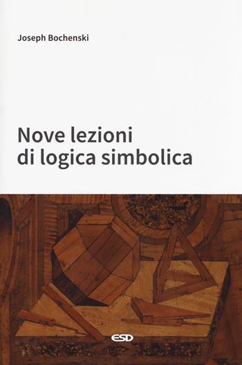 Nove lezioni di logica simbolica - Joseph M. Bochenski - Libro ESD-Edizioni Studio Domenicano 2017, Filosofia | Libraccio.it
