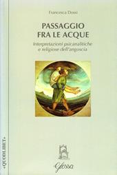 Passaggio fra le acque. Interpretazioni psicanalitiche e religiose dell'angoscia