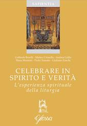 Celebrare in spirito e verità. L'esperienza spirituale della liturgia