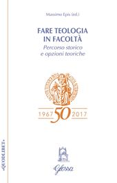 Fare teologia in Facoltà. Percorso storico e opzioni teoriche