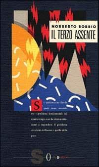 Il terzo assente. Saggi e discorsi sulla pace e la guerra - Norberto Bobbio - Libro Sonda 1989, Saggi | Libraccio.it