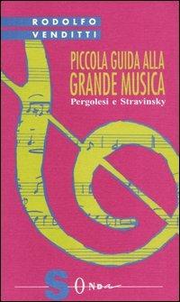 Piccola guida alla grande musica. Vol. 8: Pergolesi e Stravinsky. - Rodolfo Venditti - Libro Sonda 2005, Piccola guida alla grande musica | Libraccio.it