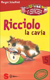 Ricciolo la cavia. La veterinaria e i piccoli amici degli animali. Vol. 5