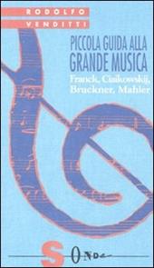 Piccola guida alla grande musica. Vol. 4: Franck, Ciaikowskij, Bruckner, Mahler.