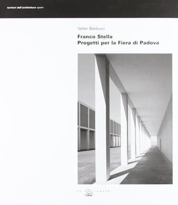 Franco Stella. Progetti per la fiera di Padova - Valter Balducci - Libro Il Poligrafo 2005, Territori dell'architettura. Opere | Libraccio.it