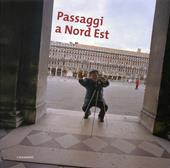 Passaggi a Nord Est. Catalogo della mostra (Padova, 6 aprile-18 maggio 2008). Ediz. illustrata