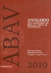 Annuario Accademia di Belle arti di Venezia 2010. Presente e futuro della grafica d'arte. Omaggio a Giorgio Trentin