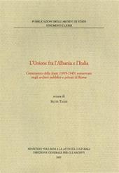 L' unione fra Albania e Italia. Censimento delle fonti (1939-1945) conservate negli archivi pubblici e privati di Roma