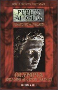 Olympia. Indagine ai Giochi ellenici - Danila Comastri Montanari - Libro Hobby & Work Publishing 2004, Publio Aurelio | Libraccio.it