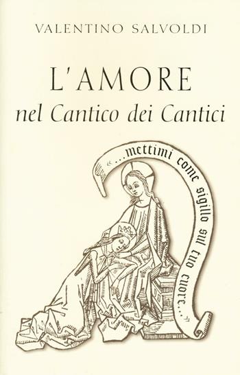 L'amore nel Cantico dei cantici - Valentino Salvoldi - Libro Velar 2016 | Libraccio.it