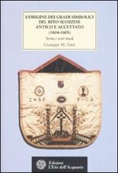 L' origine dei gradi simbolici del rito scozzese antico e accettato (1804-1805). Storia e testi rituali