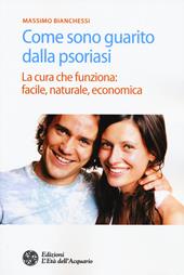 Come sono guarito dalla psoriasi. La cura che funziona: facile, naturale, economica