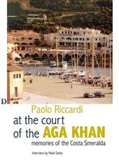 Alla corte dell'Aga Khan. Memorie della Costa Smeralda