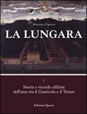 La Lungara. Vol. 1: Storia e vicende edilizie dell'area tra il Gianicolo e il Tevere.