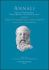Mobilità geografica e mercenariato nell'Italia preromana  - Libro Quasar 2013, Annali Fondazione Museo Claudio Faina | Libraccio.it