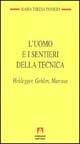 L' uomo e i sentieri della tecnica. Heidegger, Gehlen, Marcuse