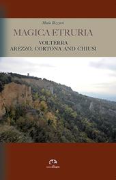 Magica Etruria. Volterra, Arezzo, Cortona and Chiusi