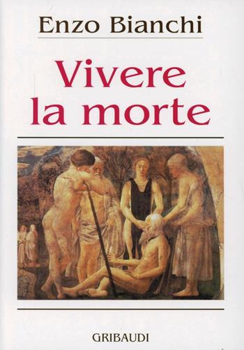 Vivere la morte - Enzo Bianchi - Libro Gribaudi 1992, Enzo Bianchi. Comunità di Bose | Libraccio.it