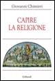 Capire la religione - Giovanni Chimirri - Libro Gribaudi 2005 | Libraccio.it