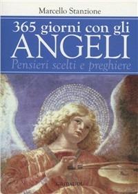 Trecentosessantacinque giorni con gli angeli. Pensieri scelti e preghiere - Marcello Stanzione - Libro Gribaudi 2006 | Libraccio.it