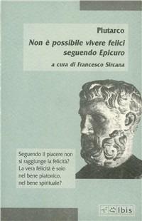 Non è possibile vivere felici seguendo Epicuro - Plutarco - Libro Ibis 2000, Minimalia | Libraccio.it