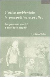 L' etica ambientale in prospettiva ecosofica. Tra percorsi storici e strategie attuali