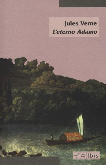 L' eterno Adamo - Jules Verne, Michel Verne - Libro Ibis 2017, Minimalia | Libraccio.it
