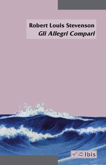 Gli allegri compari - Robert Louis Stevenson - Libro Ibis 2021, Minimalia | Libraccio.it