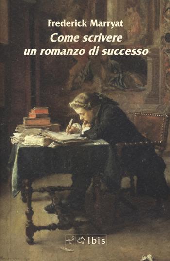 Come scrivere un romanzo di successo - Frederick Marryat - Libro Ibis 2023, Minimalia | Libraccio.it
