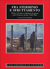 Fra sterminio e sfruttamento. Militari internati e prigionieri di guerra nella Germania nazista (1939-1945)