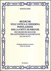 Ricerche sull'antica e moderna popolazione della città di Firenze per mezzo dei registri del battistero di San Giovanni. Dal 1451 al 1774 (rist. anast.)