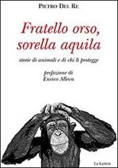 Fratello orso, sorella aquila. Storie di animali e di chi li protegge