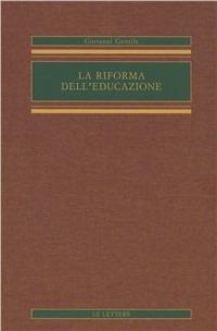 La riforma dell'educazione - Giovanni Gentile - Libro Le Lettere 2003, Opere complete di Giovanni Gentile | Libraccio.it