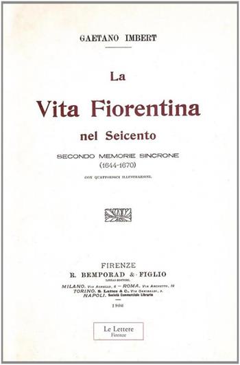 La vita fiorentina nel Seicento secondo memorie sincrone (1644-1670). (rist. anast. 1906) - Gaetano Imbert - Libro Le Lettere 2003 | Libraccio.it