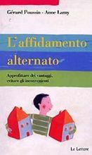 L' affidamento alternato. Approfittare dei vantaggi, evitare gli inconvenienti