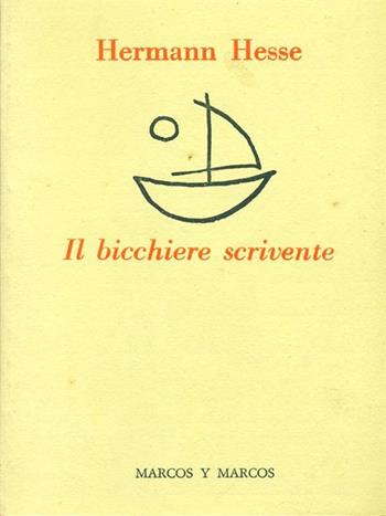 Il bicchiere scrivente - Hermann Hesse - Libro Marcos y Marcos 1996, Biblioteca germanica | Libraccio.it