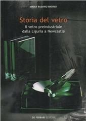 Storia del vetro. Il vetro preindustriale dalla Liguria a Newcastle