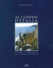 Ai confini d'Italia. Storia e immagini del Ponente ligure