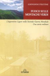 Fuoco sulle montagne verdi. L'Appennino ligure nella seconda guerra mondiale. Una storia militare